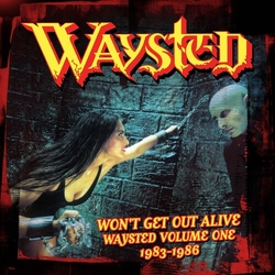 Waysted Wont Get Out Alive Waysted Volume 1 (1983-1986) CD