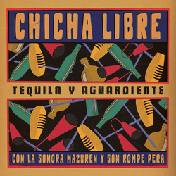 Chicha Libre Tequila Y Aguardiente VINYL LP