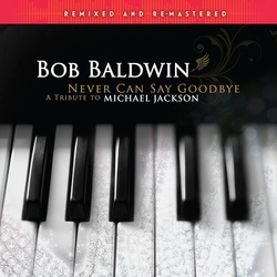 Bob Baldwin Never Can Say Goodbye (A Tribute To Michael) (Rmx) VINYL LP