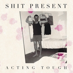 Shit Present Acting Tough VINYL 12INCH