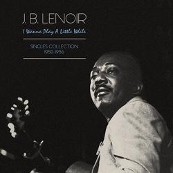 Lenoir J.B. Wanna Play A Little While Singles Collection VINYL LP