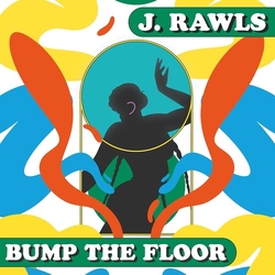 J.Rawls Bump The Floor VINYL LP