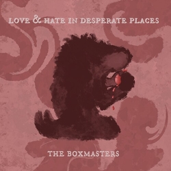 Boxmasters Love & Hate In Desperate Places VINYL LP