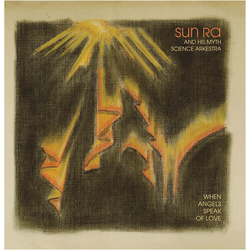 Sun Ra & His Myth Science Arkestra When Angels Speak Of Love VINYL LP