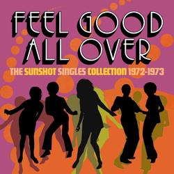 Feel Good All Over The Sunshot Singles 1972 -1973 Feel Good All Over The Sunshot Singles 1972 -1973 CD