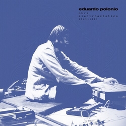 Eduardo Polonio Obra Electroacustica 1969-1981 VINYL LP