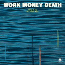 Work Money Death People Of The Fast Flowing River vinyl LP