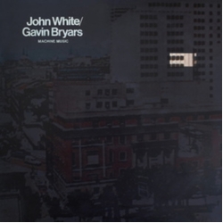 John White Gavin Bryars Machine Music VINYL LP