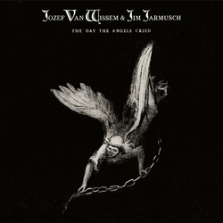 Van Wissem,Jozef Jarmusch,Jim Day The Angels Cried VINYL LP
