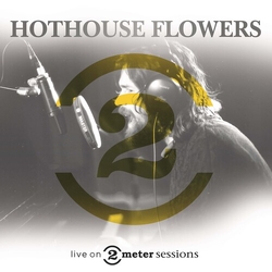 Hothouse Flowers Live On 2 Meter Sessions VINYL LP