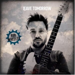 Rob Wheeler Leave Tomorrow VINYL LP
