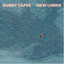 Burnt Tapes New Lungs VINYL LP