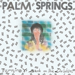 Palm Springs Turning Yr Back On The Dolphin VINYL LP