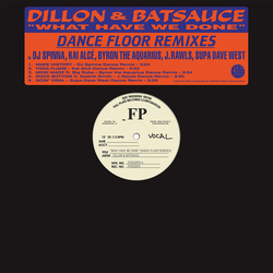 Dillon & Batsauce What Have We Done (Dance Floor Remixes) VINYL LP
