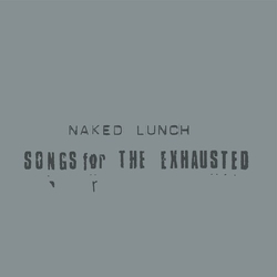 Naked Lunch Songs For The Exhausted vinyl LP