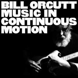 Bill Orcutt Music In Continuous Motion vinyl LP