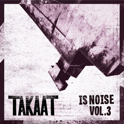 Takaat Is Noise Vol. 3 (10In) vinyl LP