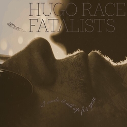 Hugo Race Fatalists I Made It All Up For You vinyl LP