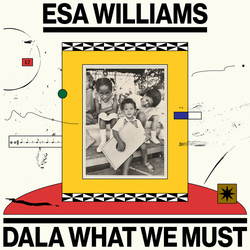 Esa Williams Dala What We Must vinyl LP