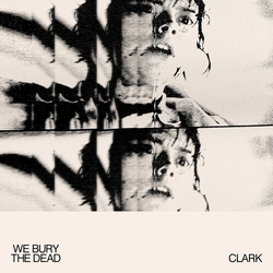 Clark We Bury The Dead vinyl LP