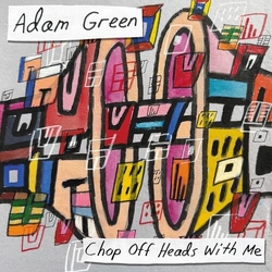 Adam Green Chop Off Heads With Me vinyl LP