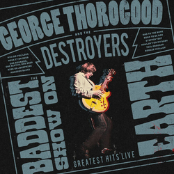 Thorogood,George & The Destroyers Baddest Show On Earth Greatest Hits Live vinyl LP