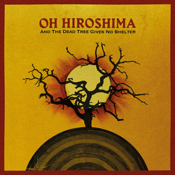 Oh Hiroshima And The Dead Tree Gives No Shelter vinyl LP
