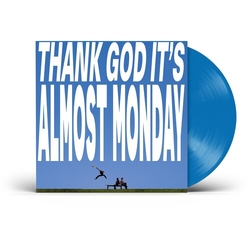 Almost Monday THANK GOD IT'S ALMOST MONDAY Blue Colored VINYL LP