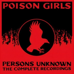 Poison Girls Persons Unknown The Complete Recorded History CD