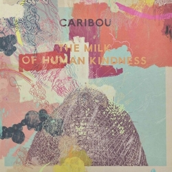 Caribou Milk Of Human Kindness vinyl LP