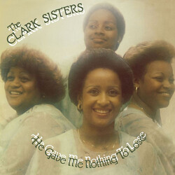 The Clark Sisters He Gave Me Nothing To Lose (But All To Gain) Vinyl LP