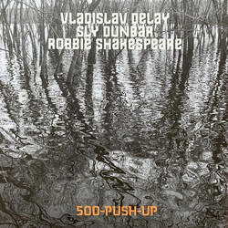 Vladislav Delay / Sly Dunbar / Robbie Shakespeare 500-Push-Up Vinyl LP