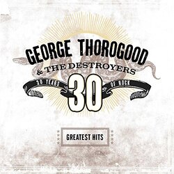 George Thorogood Greatest Hits: 30 Years Of Rock .. Years Of Rock/ 180Gr. VINYL 2LP