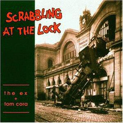 The Ex / Tom Cora Scrabbling At The Lock Vinyl LP