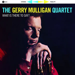 Gerry Mulligan Quartet What Is There To Say? Vinyl LP