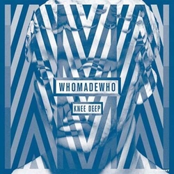 WhoMadeWho Knee Deep Vinyl LP