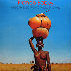 Francis Bebey African Electronic Music 1975-1982 Vinyl LP
