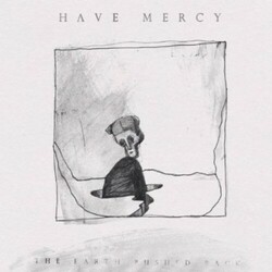 Have Mercy (4) The Earth Pushed Back Vinyl LP