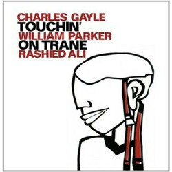 Charles Gayle / William Parker / Rashied Ali Touchin' On Trane Vinyl LP