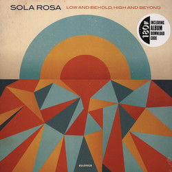 Sola Rosa Low And Behold, High And Beyond Vinyl LP