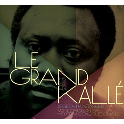 Le Grand Kalle His Life, His Music (Joseph Kabaselé And The Creation Of Modern Congolese Music Vinyl LP