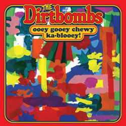 The Dirtbombs Ooey Gooey Chewy Ka-Blooey! Vinyl LP