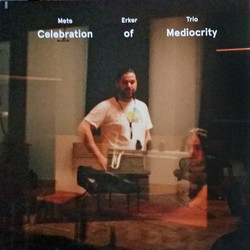 Mete Erker Trio Celebration Of Mediocrity Vinyl LP