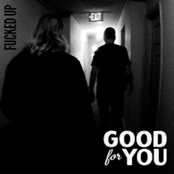 Good For You Fucked Up Vinyl LP