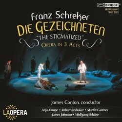 Franz Schreker / LA Opera / James Conlon / Anja Kampe / Robert Brubaker / Martin Gantner / James Johnson (61) / Wolfgang Schöne Die Gezeichneten = The
