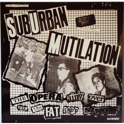 Suburban Mutilation The Opera Ain't Over Til The Fat Lady Sings ! Vinyl LP