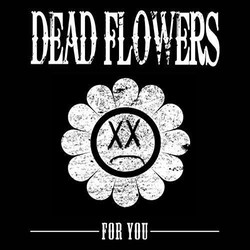 Dead Flowers (4) For You Vinyl LP