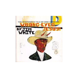 Jim White The Mysterious Tale Of How I Shouted Wrong-Eyed Jesus Vinyl LP