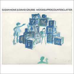 Susan Howe / David Grubbs Woodslippercounterclatter Vinyl LP