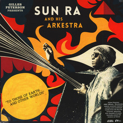 Gilles Peterson / The Sun Ra Arkestra To Those Of Earth... And Other Worlds Vinyl 2 LP